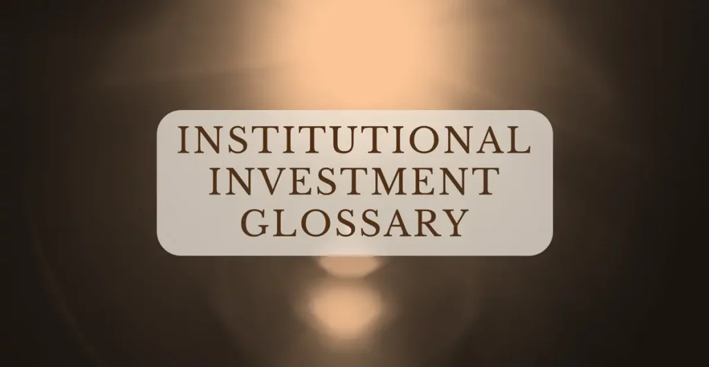 Dark background with soft spotlight and centered overlay text reading ‘Institutional Investment Glossary’ — Leita Advisory featured image style.
